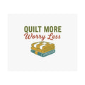 Quilt More Worry Less Poster